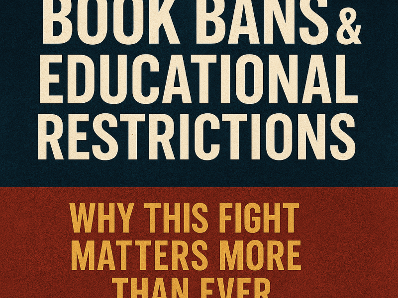 BOOK BANS & EDUCATIONAL RESTRICTIONS: A Growing Threat to America’s Intellectual&nbsp;Freedom